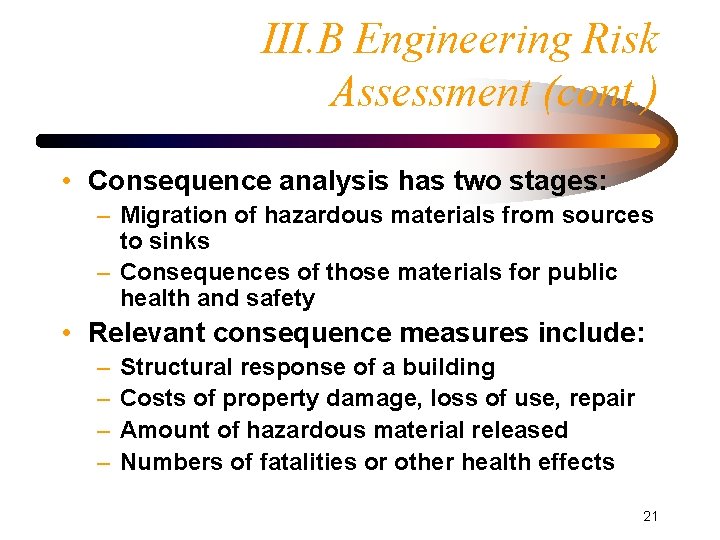 III. B Engineering Risk Assessment (cont. ) • Consequence analysis has two stages: –