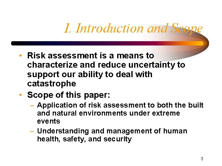 I. Introduction and Scope • Risk assessment is a means to characterize and reduce