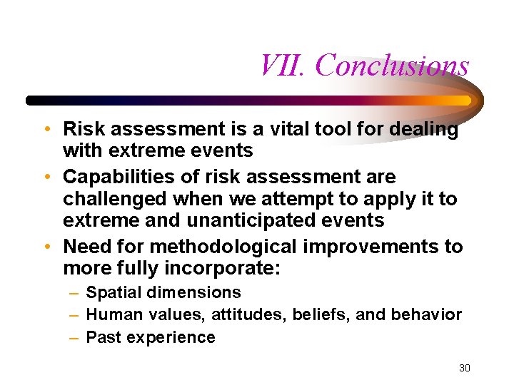VII. Conclusions • Risk assessment is a vital tool for dealing with extreme events