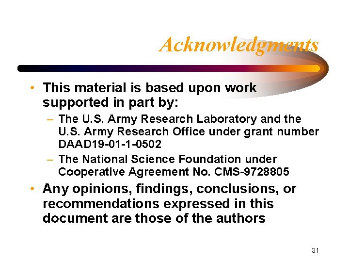 Acknowledgments • This material is based upon work supported in part by: – The