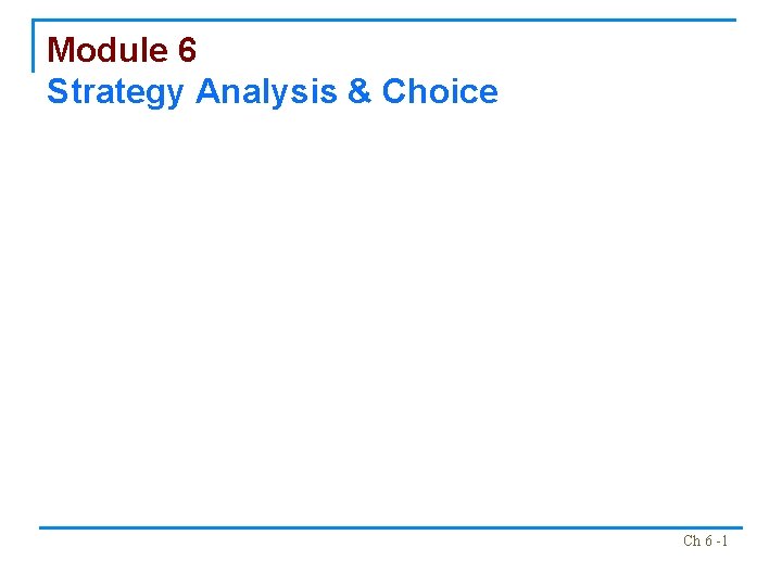 Module 6 Strategy Analysis & Choice Ch 6 -1 