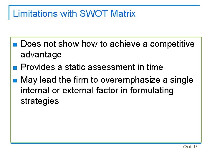 Limitations with SWOT Matrix n n n Does not show to achieve a competitive