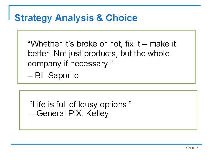 Strategy Analysis & Choice “Whether it’s broke or not, fix it – make it