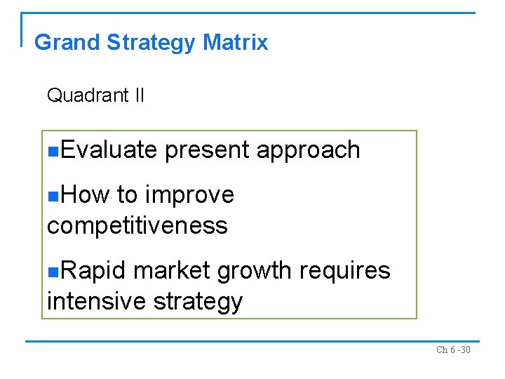 Grand Strategy Matrix Quadrant II n. Evaluate present approach n. How to improve competitiveness