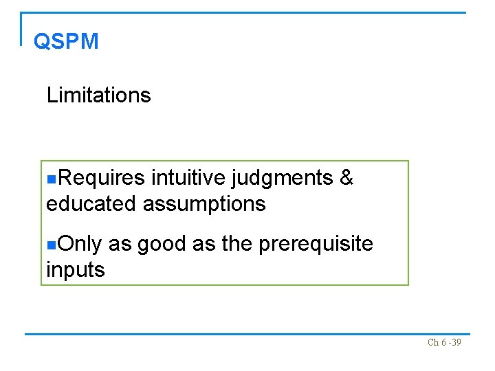 QSPM Limitations n. Requires intuitive judgments & educated assumptions n. Only as good as