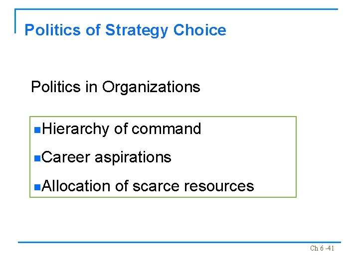 Politics of Strategy Choice Politics in Organizations n. Hierarchy n. Career of command aspirations