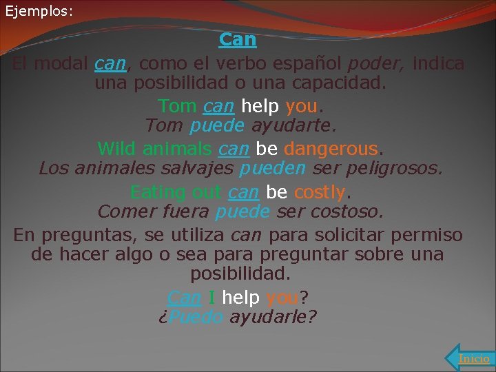 Ejemplos: Can El modal can, como el verbo español poder, indica una posibilidad o