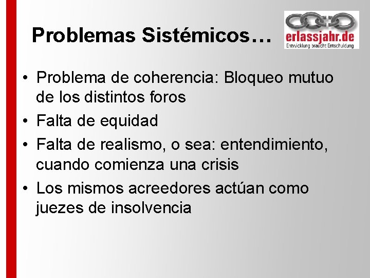 Problemas Sistémicos… • Problema de coherencia: Bloqueo mutuo de los distintos foros • Falta