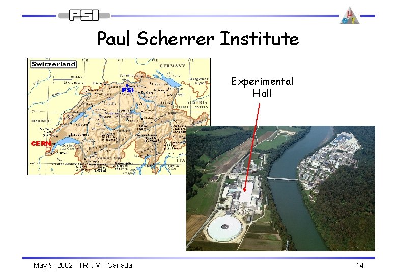 Paul Scherrer Institute Experimental Hall May 9, 2002 TRIUMF Canada 14 