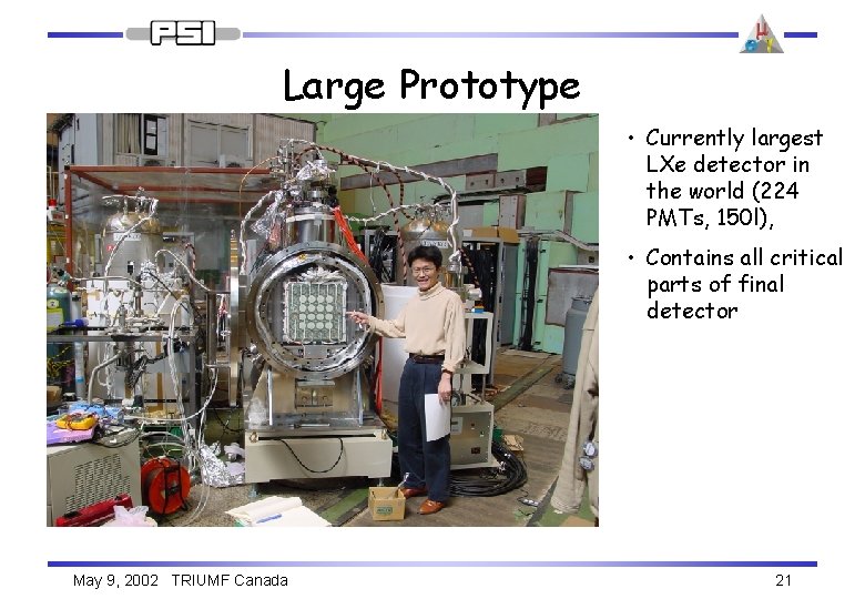 Large Prototype • Currently largest LXe detector in the world (224 PMTs, 150 l),
