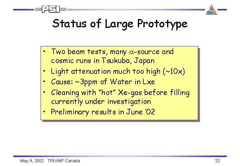 Status of Large Prototype • Two beam tests, many a-source and cosmic runs in