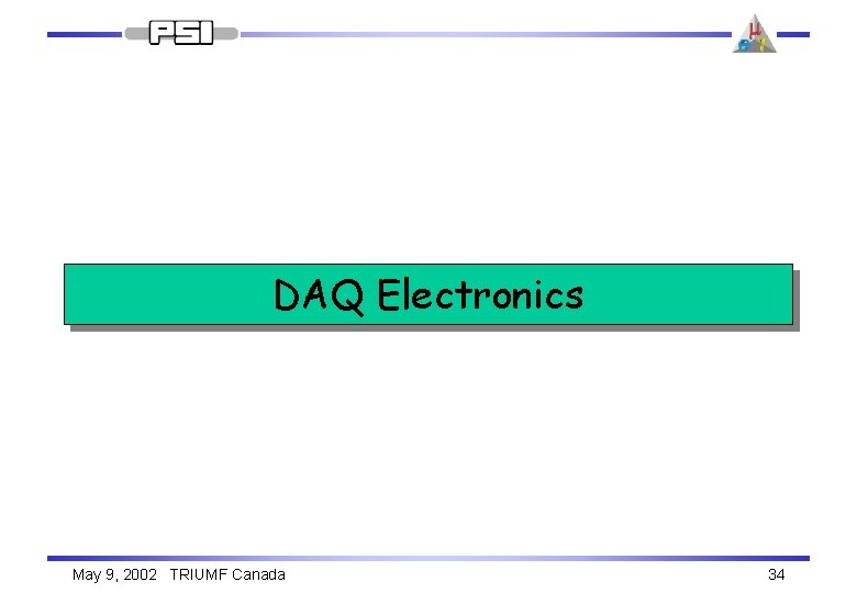 DAQ Electronics May 9, 2002 TRIUMF Canada 34 