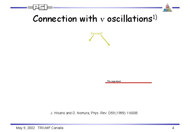 Connection with n oscillations 1) favored! This experiment J. Hisano and D. Nomura, Phys.