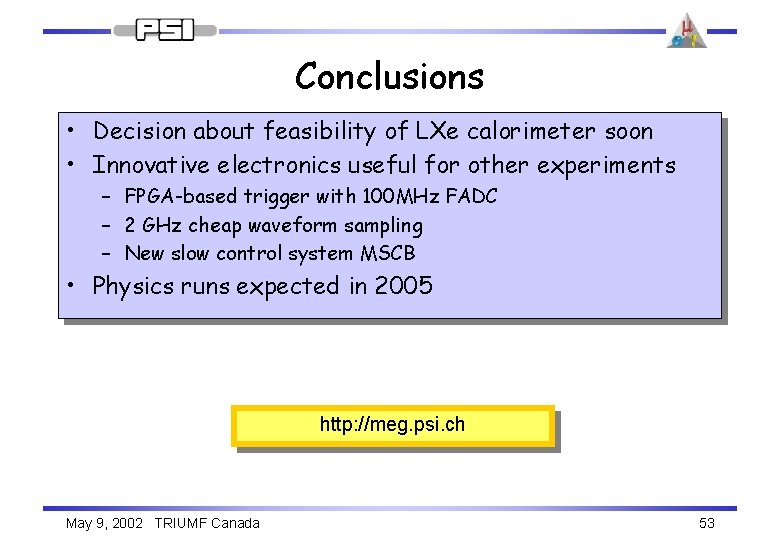 Conclusions • Decision about feasibility of LXe calorimeter soon • Innovative electronics useful for