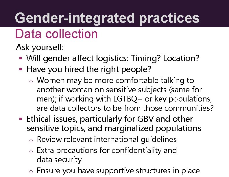 Gender-integrated practices Data collection Ask yourself: § Will gender affect logistics: Timing? Location? § Gender-integrated practices Data collection Ask yourself: § Will gender affect logistics: Timing? Location? §