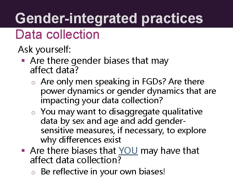 Gender-integrated practices Data collection Ask yourself: § Are there gender biases that may affect Gender-integrated practices Data collection Ask yourself: § Are there gender biases that may affect