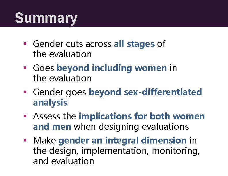 Summary § Gender cuts across all stages of the evaluation § Goes beyond including Summary § Gender cuts across all stages of the evaluation § Goes beyond including