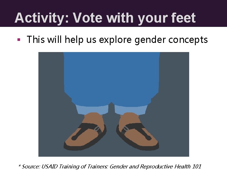 Activity: Vote with your feet § This will help us explore gender concepts * Activity: Vote with your feet § This will help us explore gender concepts *