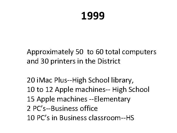 1999 Approximately 50 to 60 total computers and 30 printers in the District 20