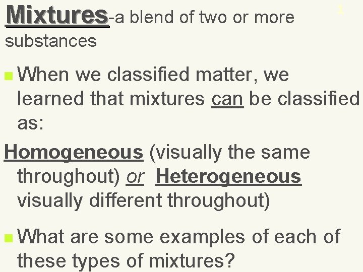 Mixtures-a blend of two or more 1 substances n When we classified matter, we