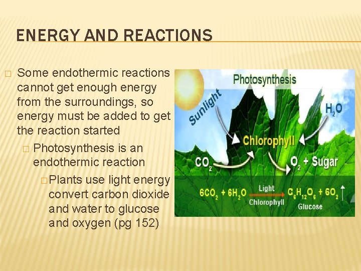ENERGY AND REACTIONS � Some endothermic reactions cannot get enough energy from the surroundings,