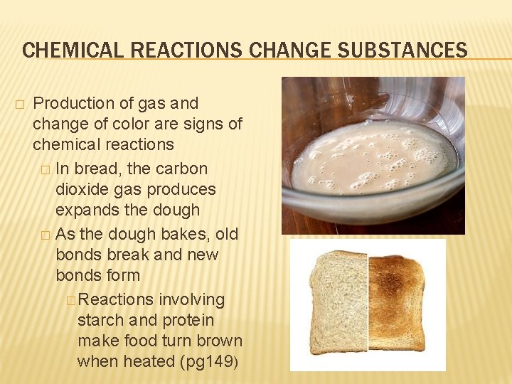 CHEMICAL REACTIONS CHANGE SUBSTANCES � Production of gas and change of color are signs