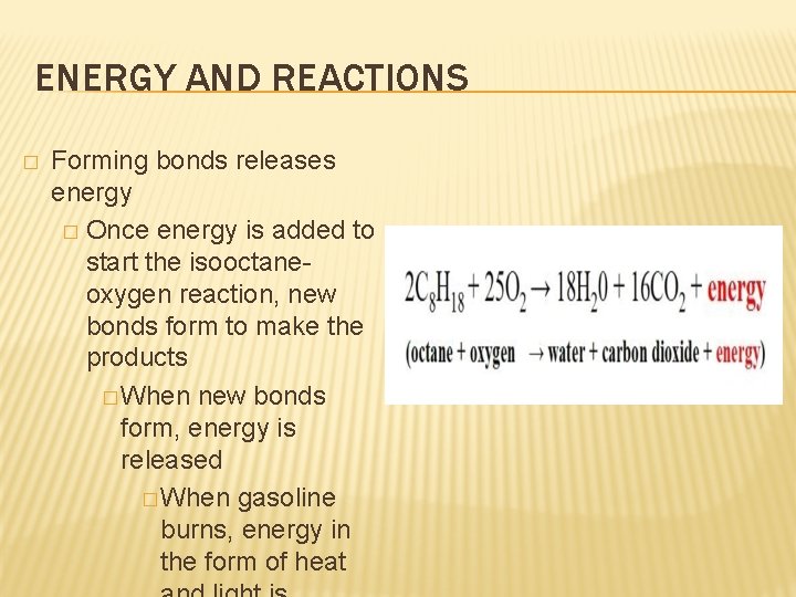 ENERGY AND REACTIONS � Forming bonds releases energy � Once energy is added to