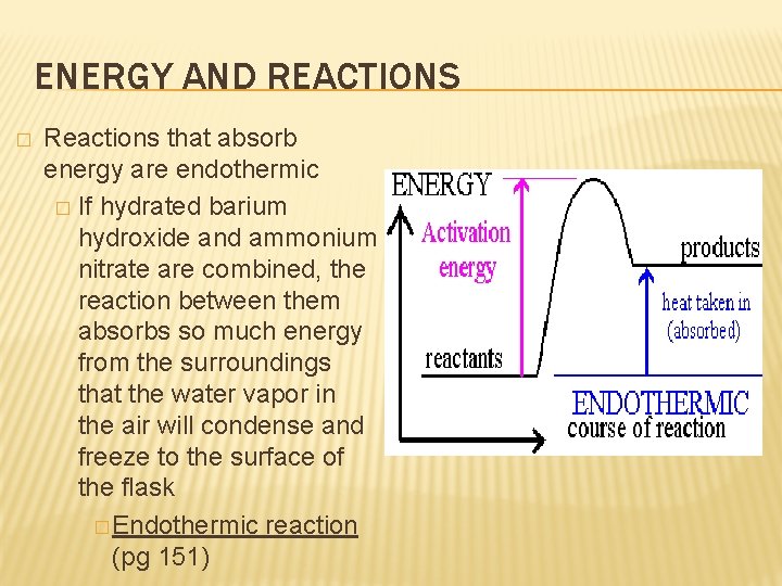 ENERGY AND REACTIONS � Reactions that absorb energy are endothermic � If hydrated barium