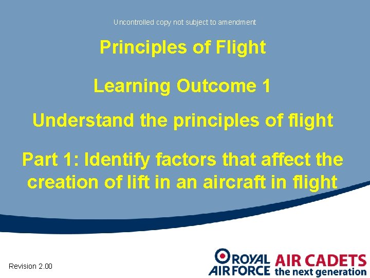 Uncontrolled copy not subject to amendment Principles of Flight Learning Outcome 1 Understand the