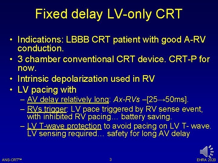 Fixed delay LV-only CRT • Indications: LBBB CRT patient with good A-RV conduction. •