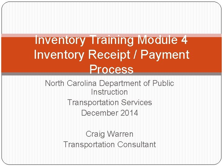Inventory Training Module 4 Inventory Receipt / Payment Process North Carolina Department of Public Inventory Training Module 4 Inventory Receipt / Payment Process North Carolina Department of Public