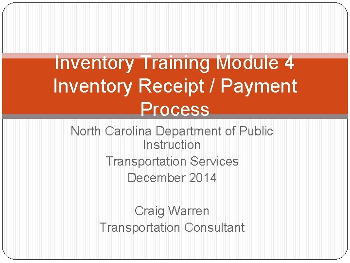 Inventory Training Module 4 Inventory Receipt / Payment Process North Carolina Department of Public