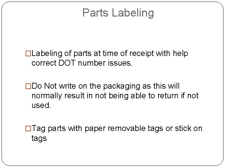 Parts Labeling �Labeling of parts at time of receipt with help correct DOT number