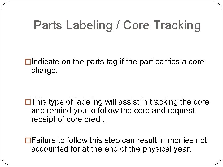 Parts Labeling / Core Tracking �Indicate on the parts tag if the part carries Parts Labeling / Core Tracking �Indicate on the parts tag if the part carries