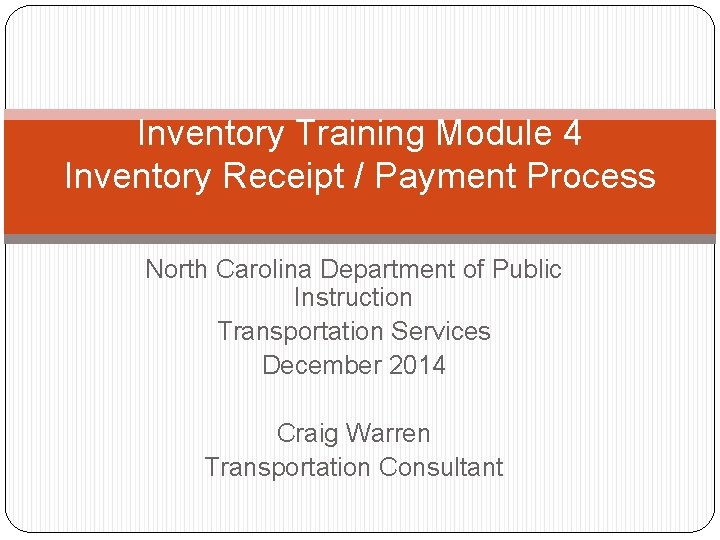 Inventory Training Module 4 Inventory Receipt / Payment Process North Carolina Department of Public Inventory Training Module 4 Inventory Receipt / Payment Process North Carolina Department of Public