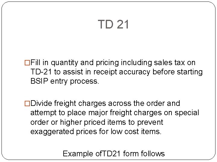 TD 21 �Fill in quantity and pricing including sales tax on TD-21 to assist TD 21 �Fill in quantity and pricing including sales tax on TD-21 to assist