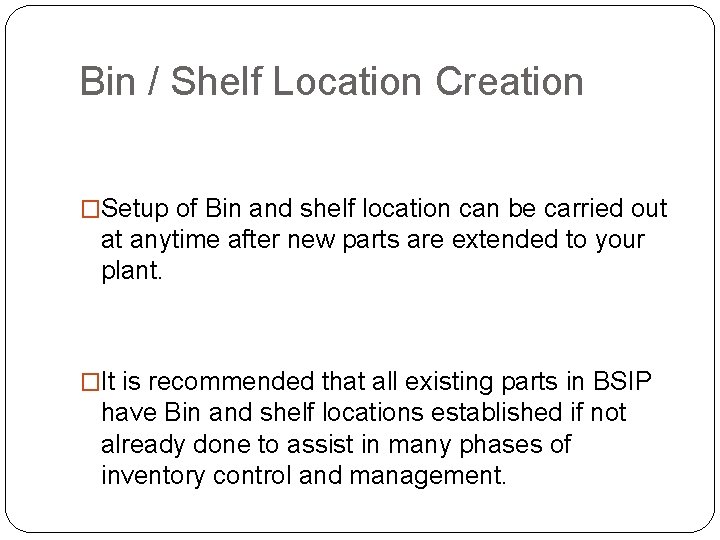 Bin / Shelf Location Creation �Setup of Bin and shelf location can be carried