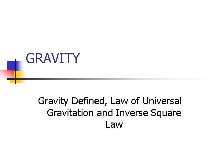 GRAVITY Gravity Defined, Law of Universal Gravitation and Inverse Square Law 