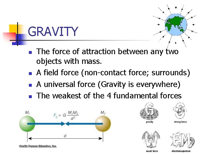 GRAVITY n n The force of attraction between any two objects with mass. A