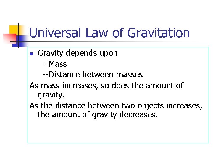 Universal Law of Gravitation Gravity depends upon --Mass --Distance between masses As mass increases,