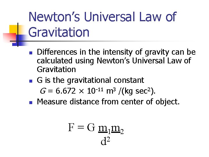 Newton’s Universal Law of Gravitation Differences in the intensity of gravity can be calculated