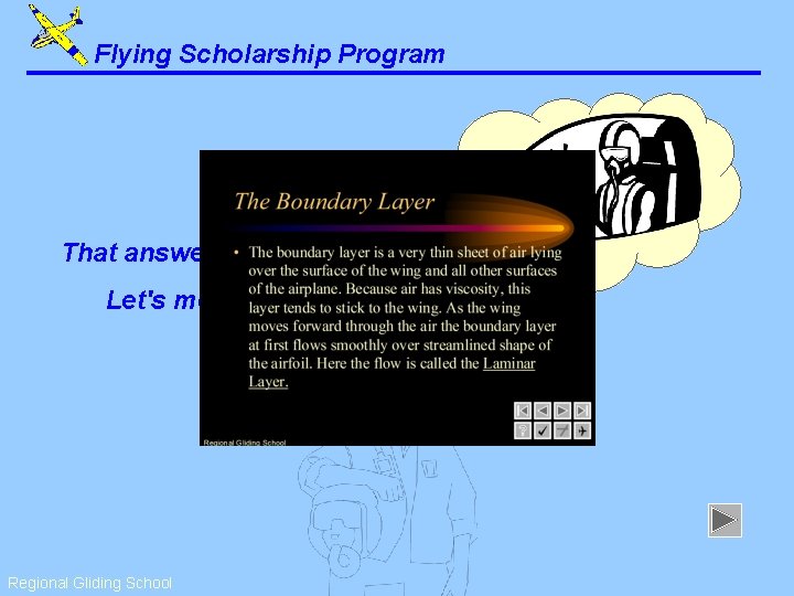 Flying Scholarship Program That answer is correct. Let's move on. . . Regional Gliding