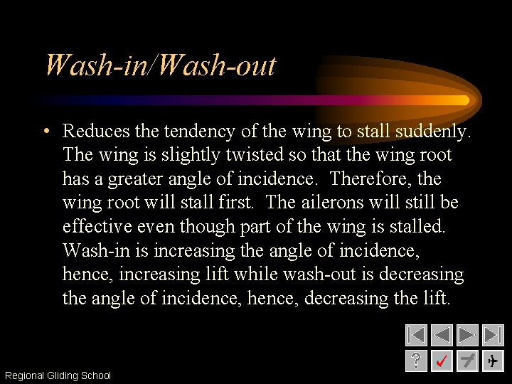 Wash-in/Wash-out • Reduces the tendency of the wing to stall suddenly. The wing is