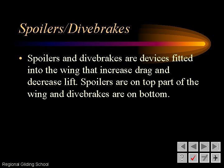Spoilers/Divebrakes • Spoilers and divebrakes are devices fitted into the wing that increase drag