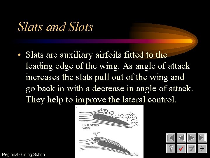 Slats and Slots • Slats are auxiliary airfoils fitted to the leading edge of