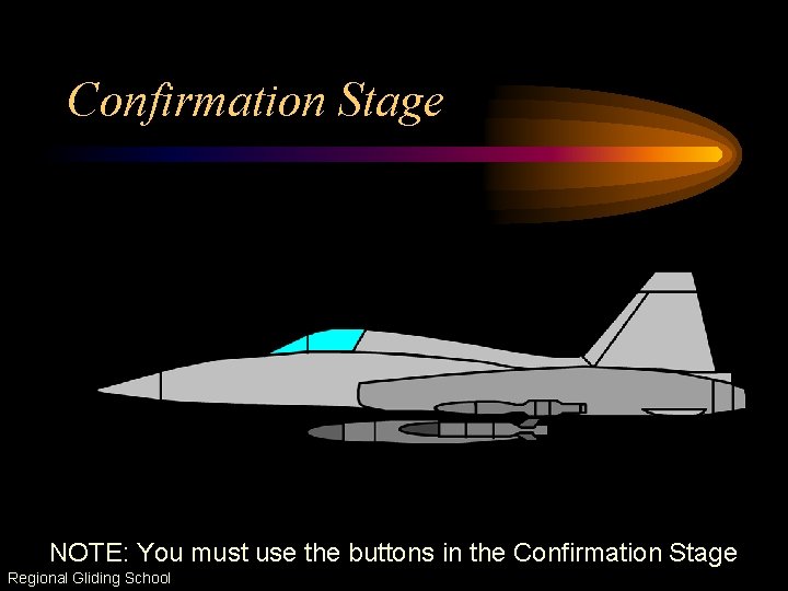 Confirmation Stage NOTE: You must use the buttons in the Confirmation Stage Regional Gliding
