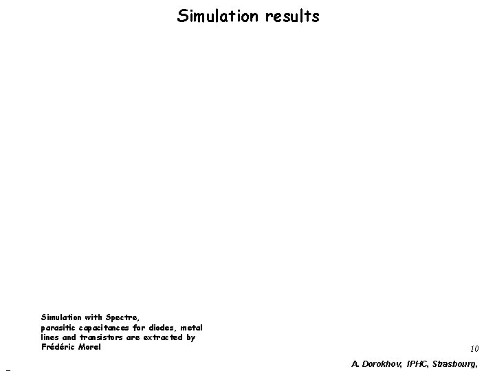 Simulation results Simulation with Spectre, parasitic capacitances for diodes, metal lines and transistors are Simulation results Simulation with Spectre, parasitic capacitances for diodes, metal lines and transistors are