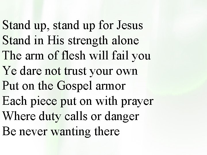 Stand up, stand up for Jesus Stand in His strength alone The arm of