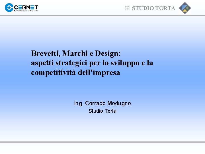 © STUDIO TORTA Brevetti, Marchi e Design: aspetti strategici per lo sviluppo e la