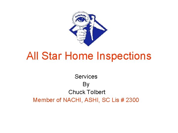 All Star Home Inspections Services By Chuck Tolbert Member of NACHI, ASHI, SC Lis